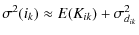 $\displaystyle \sigma^2(i_k) \approx E(K_{ik})+\sigma^2_{d_{ik}}$