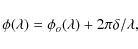\begin{displaymath}\phi (\lambda)=\phi_o (\lambda) + 2\pi \delta/\lambda,
\end{displaymath}