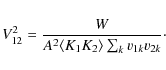\begin{displaymath}V_{12}^2=\frac{W}{A^2\langle K_1K_2\rangle \sum_k v_{1k}v_{2k}}\cdot
\end{displaymath}