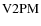 ${\rm V2PM}$