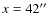 $x=42
^{\prime \prime}$