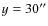 $y=30 ^{\prime \prime}$