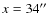 $x=34 ^{\prime \prime}$