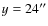 $y=24 ^{\prime
\prime}$