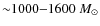 ${\sim}1000{-}1600~M_\odot$