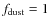$f_{\rm dust}=1$