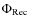 $\Phi_{\rm Rec}$