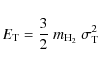 \begin{displaymath}%
E_{\rm T} = \frac{3}{2} ~ m_{\rm H_2} ~ \sigma_{\rm T}^2
\end{displaymath}