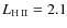 $L_{\rm H{\tiny ~ II}} = 2.1$