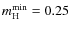 $m^{\rm min}_{\rm H} = 0.25$