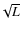 $\!\sqrt{L}$