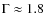 $\Gamma\approx 1.8$