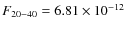$F_{20-40}=6.81\times 10^{-12}$