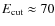 $E_{\rm cut}\approx 70$