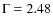$\Gamma=2.48$