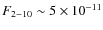 $F_{2-10}\sim 5\times 10^{-11}$