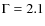 $\Gamma=2.1$