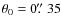 $\theta_0=0\hbox{$.\!\!^{\prime\prime}$ }35$