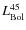 $L_{\rm Bol}^{45}$