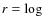 $r=\log$