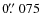 $0\hbox{$.\!\!^{\prime\prime}$ }075$