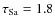 $\tau_{\rm Sa} = 1.8$