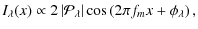 $\displaystyle I_{\lambda}(x) \propto 2 \left\vert{\cal P}_{\lambda}\right\vert \cos\left(2\pi f_mx + \phi_{\lambda}\right),$