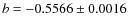 $b = -0.5566 \pm 0.0016$