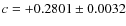 $c = +0.2801 \pm 0.0032$