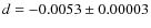 $d = -0.0053 \pm 0.00003$