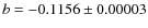 $b = -0.1156 \pm 0.00003$