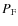 $P_{\rm F}$
