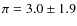 $\pi= 3.0\pm1.9$