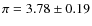 $\pi = 3.78\pm0.19$