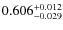 $\rm0.606^{+0.012}_{-0.029}$