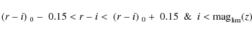 \begin{displaymath}(r-i)_{~0} -~0.15 < r-i <~ (r-i)_{~0} +~0.15\ \ \&\ \ i < {\rm mag}_{\rm lim} (z)
\end{displaymath}