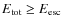 $E_{\rm tot} \geq E_{\rm esc}$