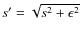 $s'=\sqrt{s^2+\epsilon^2}$