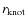 $r_{\rm knot}$