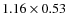 $1.16 \times 0.53$