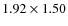 $1.92 \times 1.50$