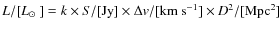 $L/[\hbox{$L_{\odot}$ }]= k \times S/[\rm {Jy}] \times \Delta \textit{v}/[\rm {km \ s^{-1}}] \times \textit{D}^{2}/[\rm {Mpc^{2}}]$