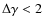 ${\Delta}{\gamma} < 2$