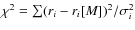 $\chi^2 = \sum (r_i - r_i[M])^2/\sigma_i^2$
