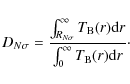 \begin{displaymath}D_{N\sigma} = \frac{\int_{R_{N\sigma}}^{\infty} T_{\rm B}(r){\rm d}r}{\int_{0}^{\infty} T_{\rm B}(r){\rm d}r}\cdot
\end{displaymath}