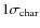 $1\sigma _{\rm char}$