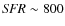 ${\it SFR} \sim 800$
