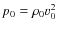 $p_0=\rho _0 v_0^2$