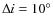 $\Delta i =10^{\circ}$