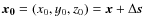 $\vec{x_0}=(x_0,y_0,z_0)=\vec{x} + \Delta \vec{s}$